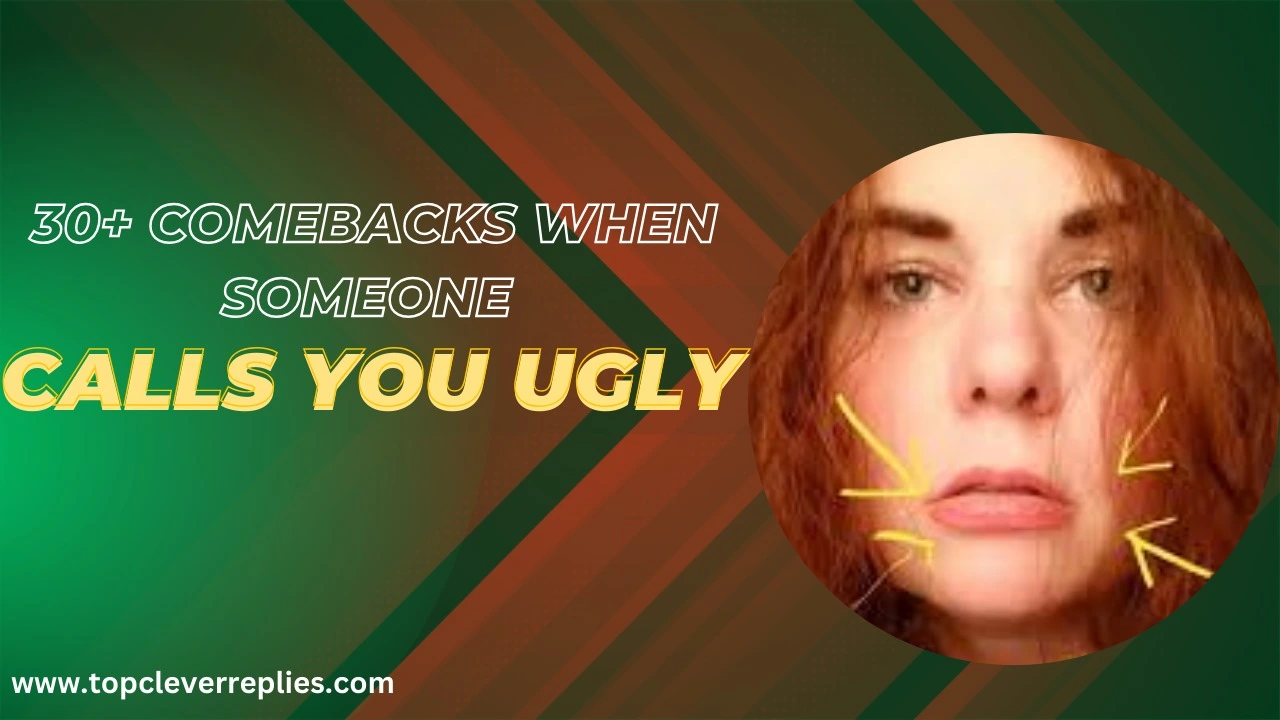 Comebacks when someone calls you ugly