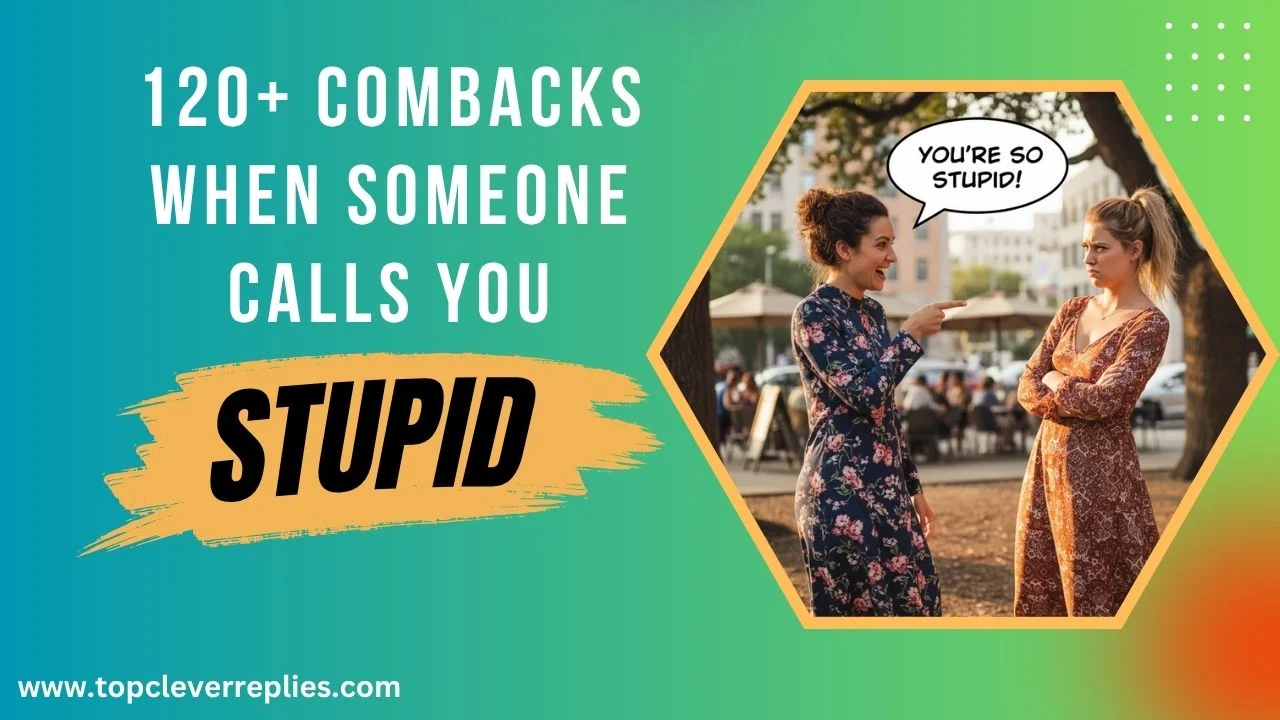 Comebacks when someone calls you stupid