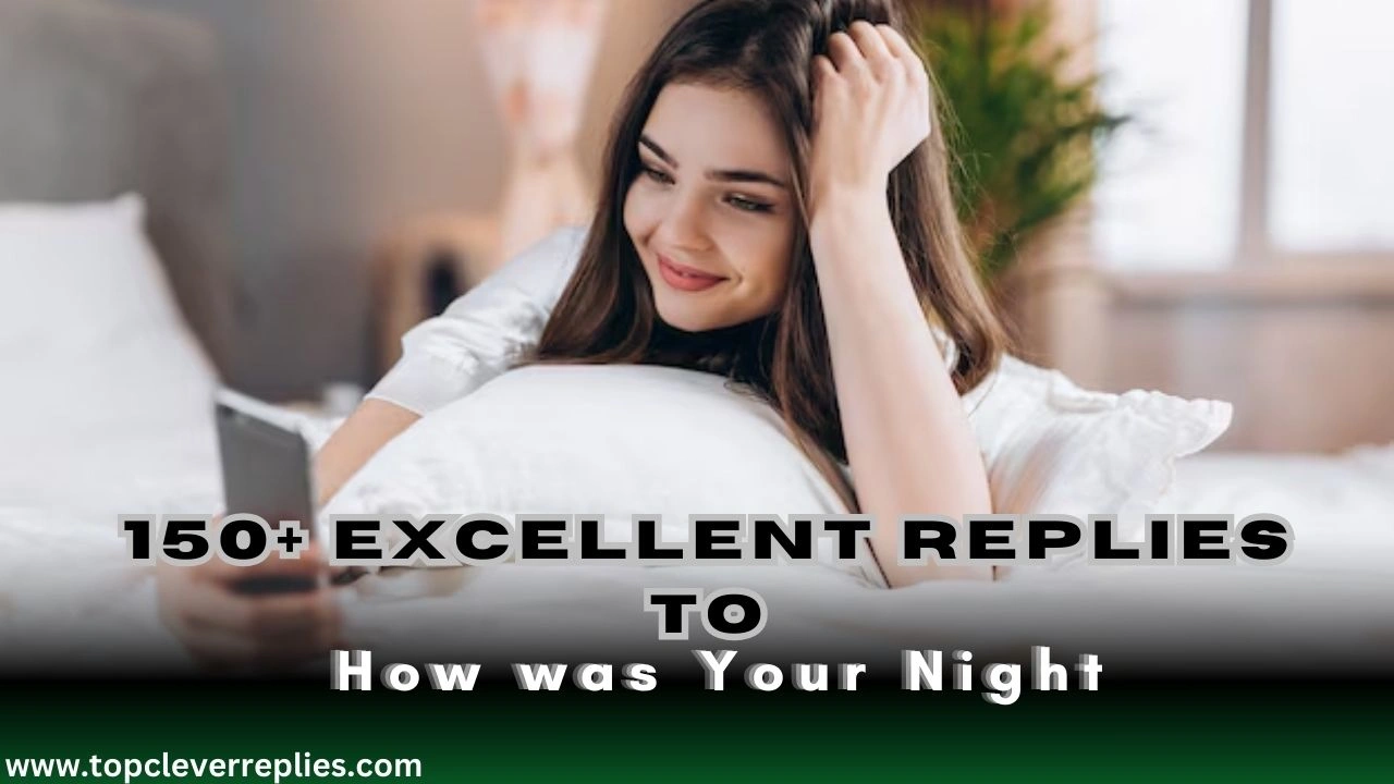 Excellent replies to how was your night