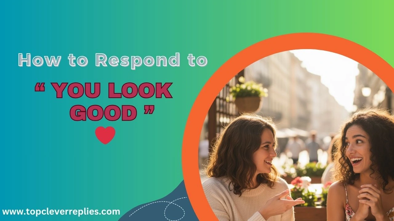 How to Respond to You Look Good