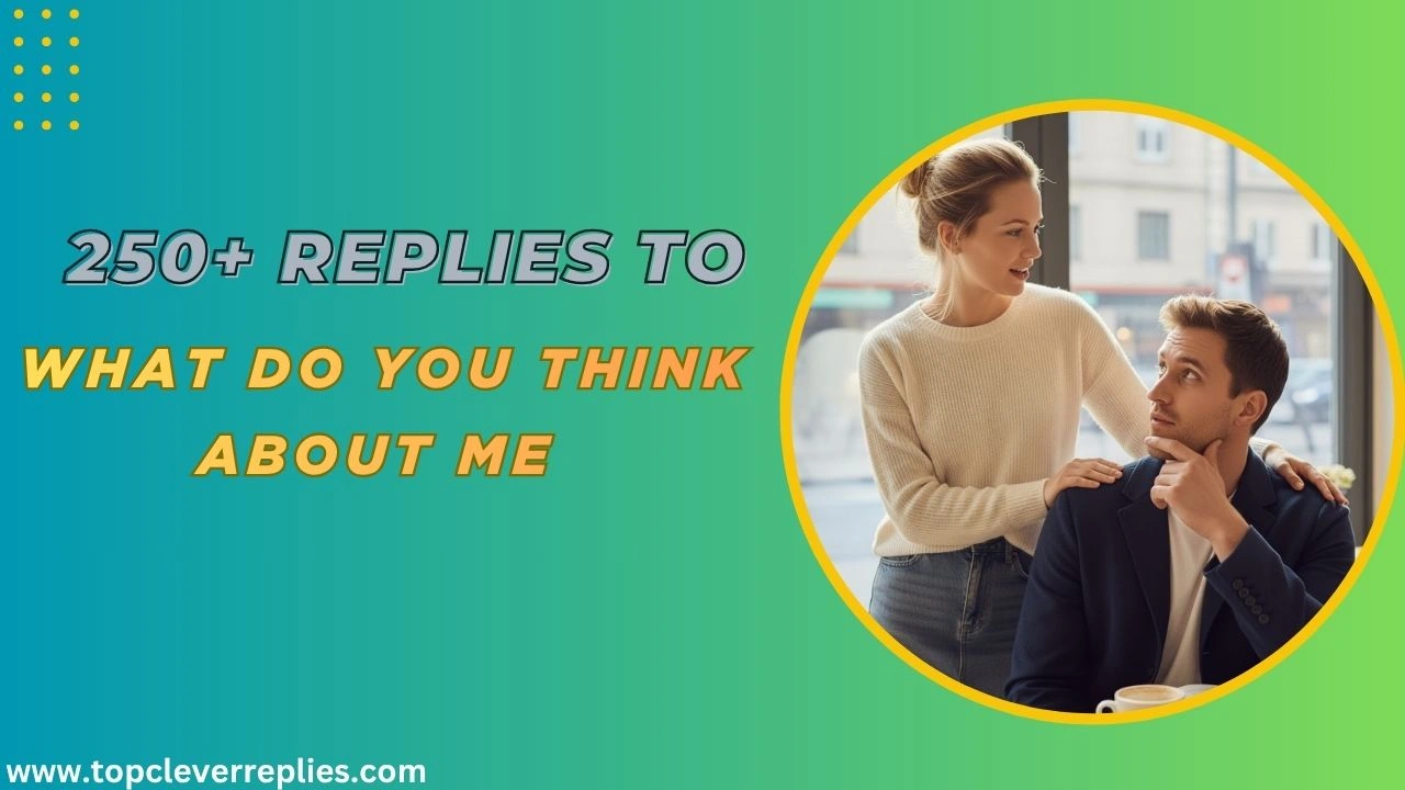 Replies to What do you think about me